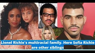Lionel Richie's biracial family. Here are  Sofia Richie's other siblings