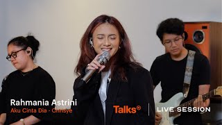 Talks | Live Session Rahmania Astrini - Aku Cinta Dia