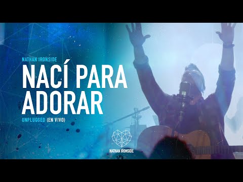 Nací para Adorar - Nathan Ironside - Unplugged (en vivo)