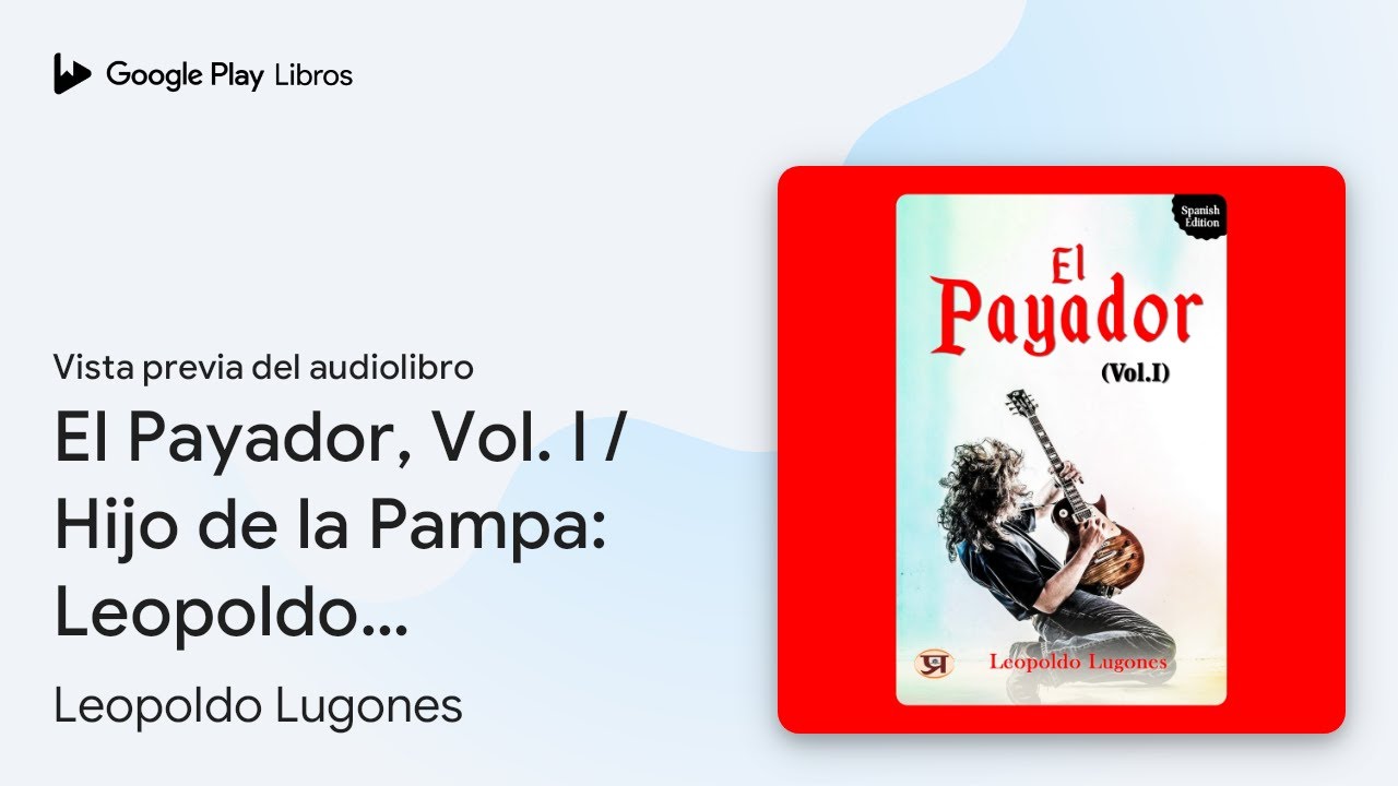 El Payador, Vol. I / Hijo de la Pampa: Leopoldo… de Leopoldo Lugones · Vista previa del audiolibro