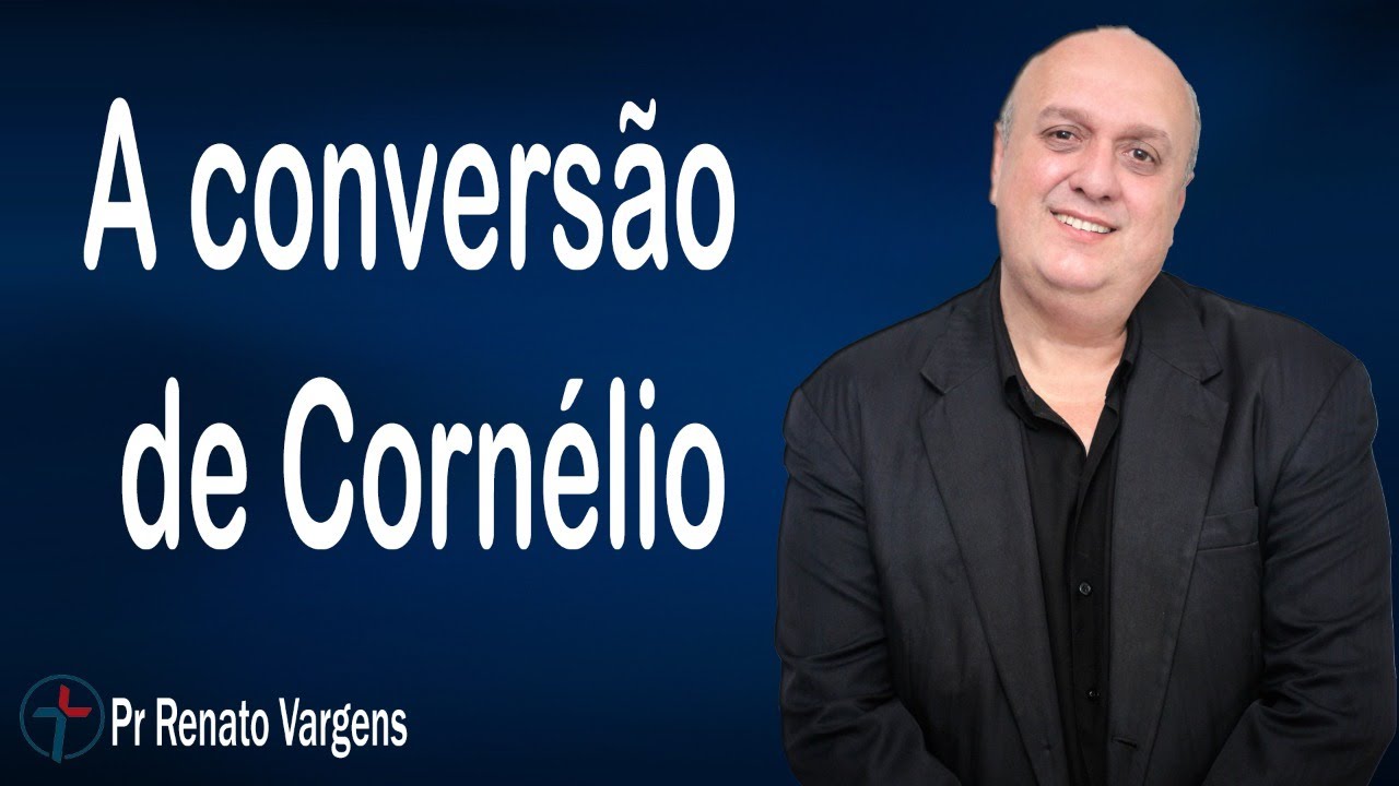 A conversão de Cornélio - Pr. Renato Vargens