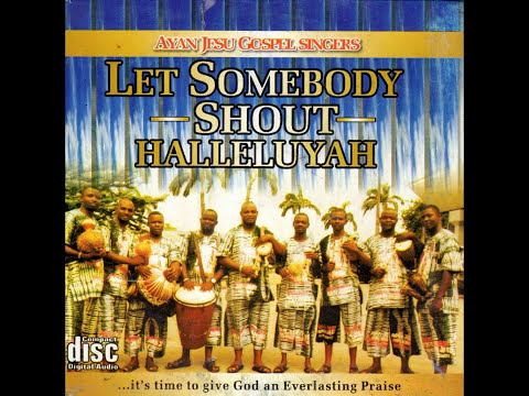 Ayan Jesu Gospel Singers - Let Somebody Shout Halleluyah Video