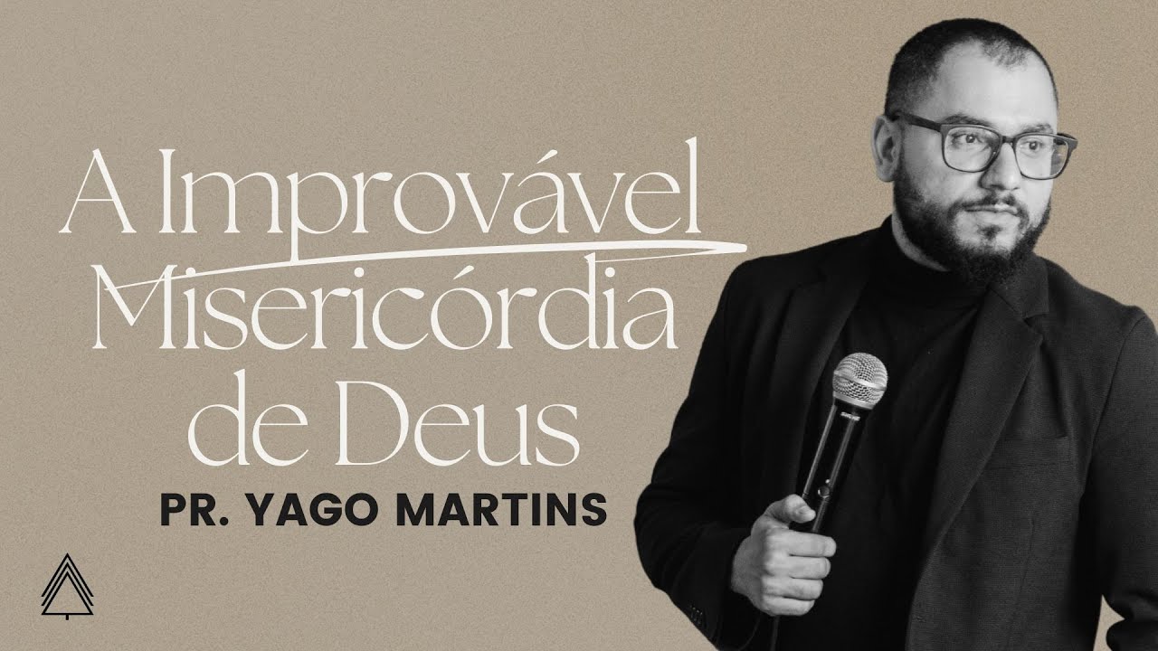 A improvável misericórdia de Deus - Yago Martins