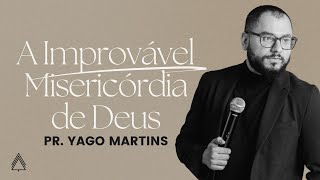 A improvável misericórdia de Deus - Yago Martins