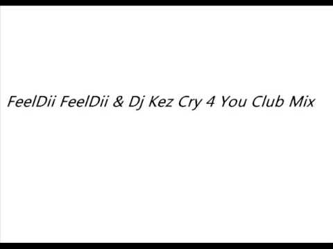 FeelDii FeelDii & Dj Kez Cry 4 You Club Mix