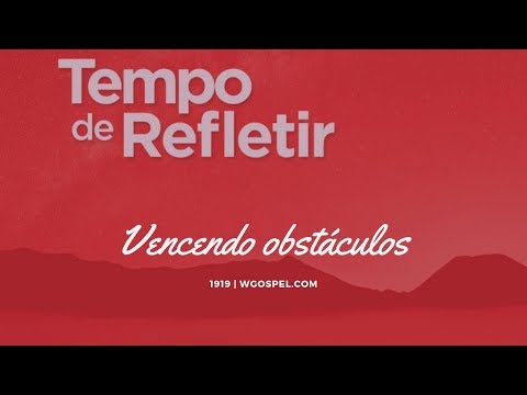 Tempo de Refletir 1919 - Vencendo obstáculos