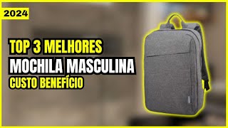 Qual a Melhor Mochila Custo Benefício para Comprar em 2024 Top 3 Melhores Mochila Masculina