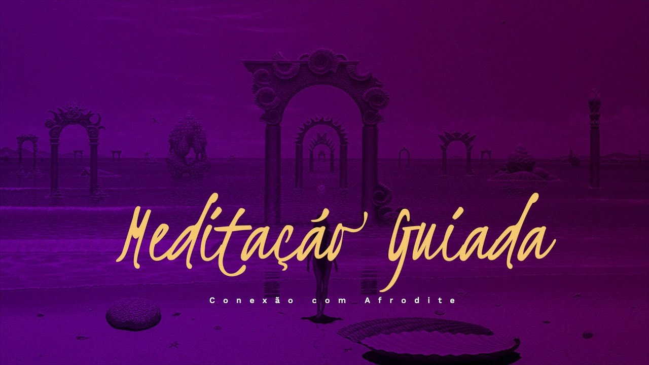 Meditação Guiada: Afrodite, arquétipo do amor & sensualidade