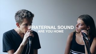 "Are You Home" by Broods (Cover by Fraternal Sound)