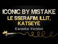 LE SSERAFIM ILLIT KATSEYE ICONIC BY MISTAKE Karaoke Version