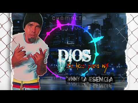 Dios te hizo para mí 《Danny la Esencia 》