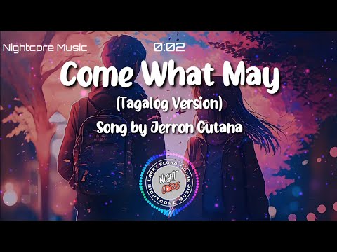 Nightcore - Come What May (Tagalog Version)  Song by Jerron Gutana