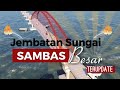 Jembatan Sungai Sambas Besar JSSB 2022 Terupdate