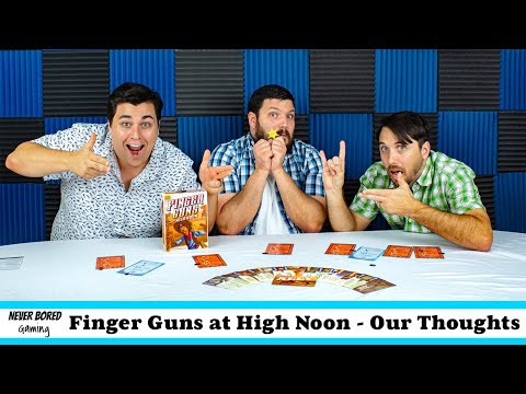 Never Bored Gaming - Our Thoughts (Finger Guns at High Noon)