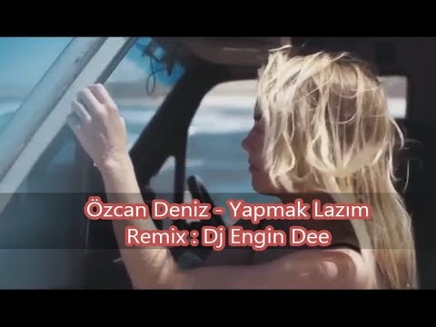 Özcan Deniz - Yapmak Lazım / Remix : Dj Engin Dee