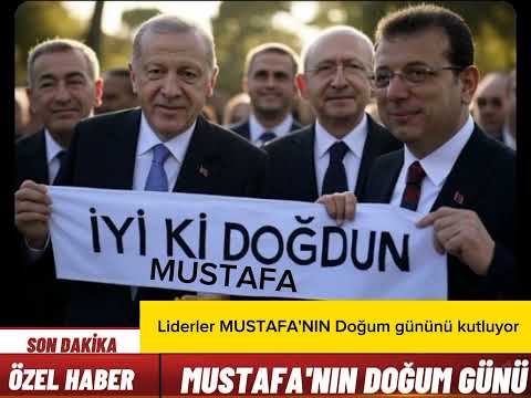 İyi ki doğdun MUSTAFA - SİYASET DÜNYASI DOĞUM GÜNÜNÜ KUTLUYOR