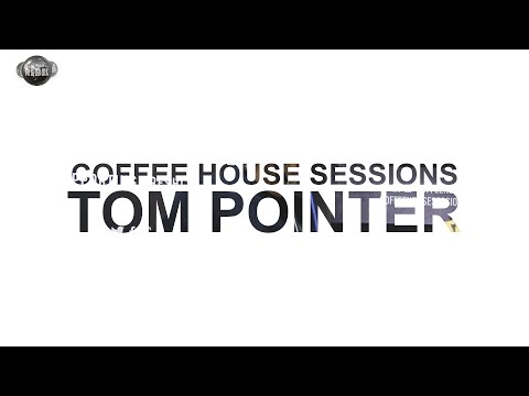 Coffee House Sessions | Tom Pointer