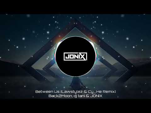 Back2Moon, dj tani & JONIX - Between Us [Lawstylez & Cy_He Remix]