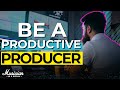 How To Be A Producer That ACTUALLY Produces