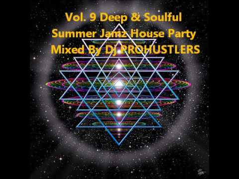 Vol. 9 Deep & Soulful  Summer Jamz House Party  Mixed By Dj PROHUSTLERS