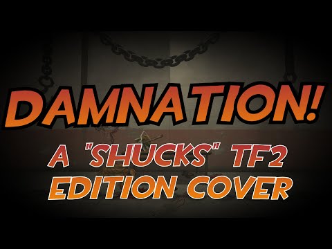 DAMNATION! (Shucks TF2 Edition / "Remix")
