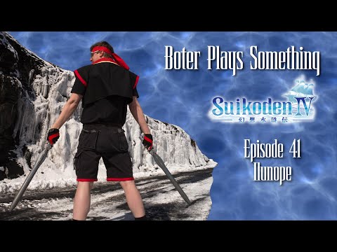 Boter Plays Suikoden IV Episode 41: Ilunope