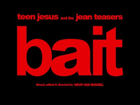 Teen Jesus and the Jean Teasers - BAIT (Official Video)