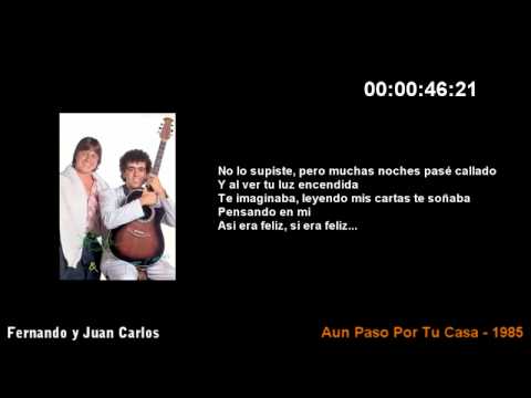 Fernando y Juan Carlos - Aun Paso Por Tu Casa (Super Alta Calidad)   (HD)