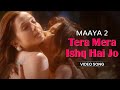 Tera Mera Ishq Hai Jo Video Song Maaya 2 Priyal Gor Leena Jumani Romantic Vikram Bhatt