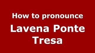 How to pronounce Lavena Ponte Tresa