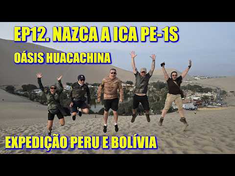 EP12. NAZCA A ICA PELA PE 1S  - OÁSIS HUACACHINA - EXPEDIÇÃO PERU E BOLÍVIA