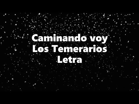 caminando voy - Los Temerarios - Letra 🎶, *caminando voy letra