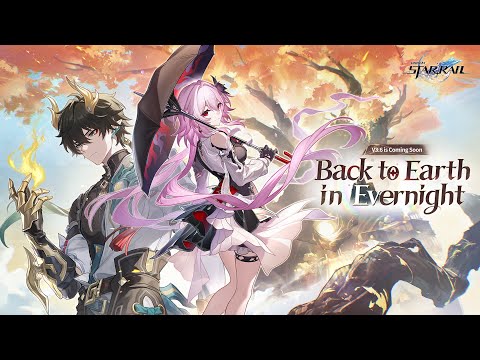 Version 3.6 Trailer — Back to Earth in Evernight | Honkai: Star Rail