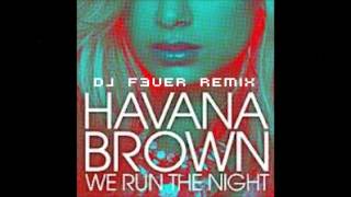 Havana Brown - We Run The Night (feat. Pitbull) (F3ver Remix) *NEW 2012*