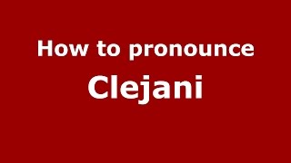 How to pronounce Clejani