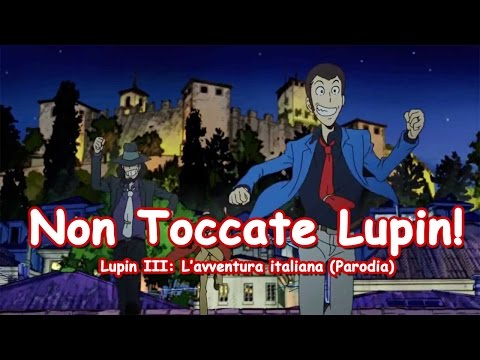 NON TOCCATE LUPIN! - Lupin III: L’avventura italiana (PARODIA)