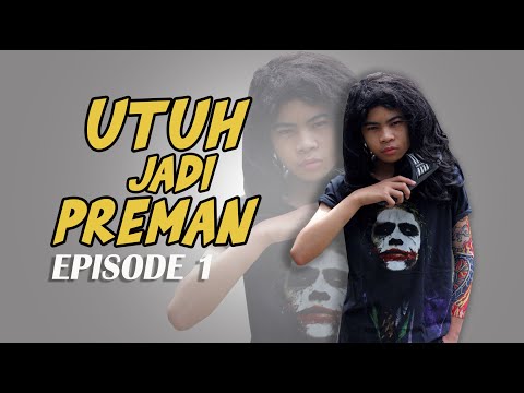 utuh-jadi-preman-episode-1