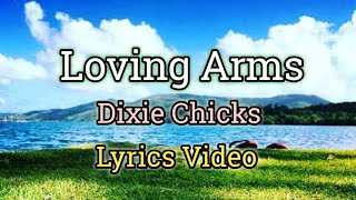Loving Arms (Lyrics Video) - Dixie Chicks