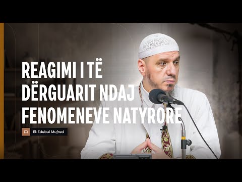Shpjegimi i Edebul Mufred | 140. Reagimi i të Dërguarit ndaj fenomeneve natyrore - Enis Rama