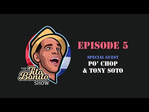 The Tito Bonito Show - Episode 5 (Po' Chop & Tony Soto)