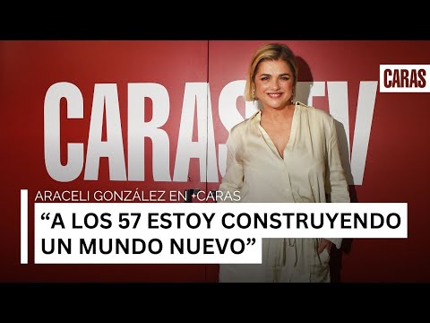Araceli González en +CARAS: “A los 57 estoy construyendo un mundo nuevo”