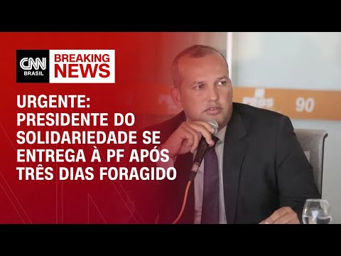 Presidente do Solidariedade se entrega à PF após três dias foragido