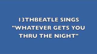 WHATEVER GETS YOU THRU THE NIGHT-JOHN LENNON COVER
