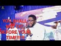 YOU SHALL NOT DIE BEFORE YOUR TIME LET US PRAY