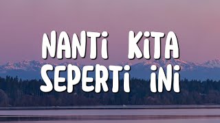 Download lagu Nanti Kita Seperti Ini, Tak Lagi Sama - Batas Senja, Ahmad (Lirik) mp3