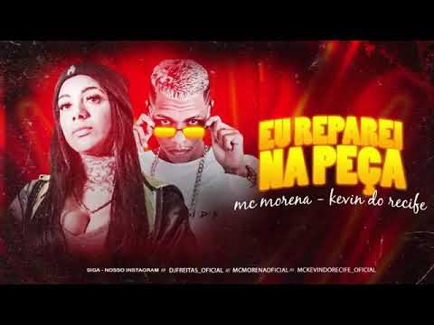 MC MORENA - KEVIN DO RECIFE - EU REPAREI NA PEÇA