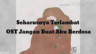 Download lagu OST jangan buat aku berdosa - Seharusnya terlambat (lyrics) mp3