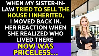When My Sister-in-Law Tried to Sell My Inherited House, I Moved Back In