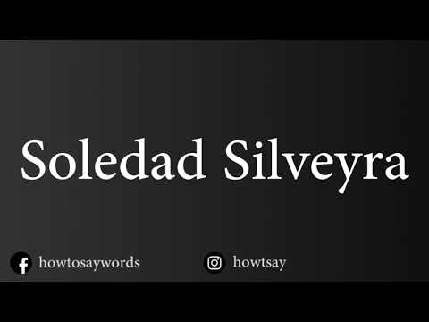 How To Pronounce Soledad Silveyra