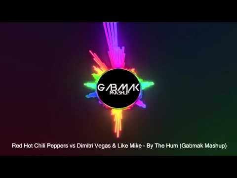 Red Hot Chili Peppers vs Dimitri Vegas & Like Mike - By The Hum (Gabmak Mashup)